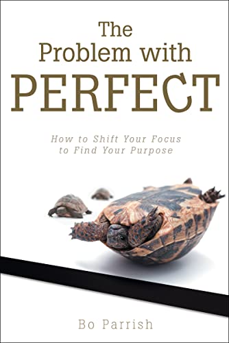 The Problem with Perfect: How to Shift Your Focus to Find Your Purpose