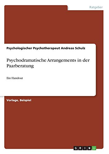 Psychodramatische Arrangements in der Paarberatung: Ein Handout
