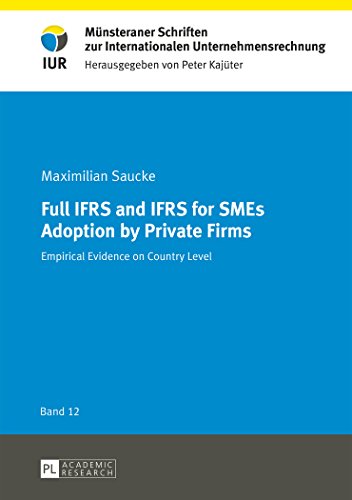 Full IFRS and IFRS for SMEs Adoption by Private Firms: Empirical Evidence on Country Level (Münsteraner Schriften zur Internationalen Unternehmensrechnung)