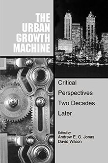 The Urban Growth Machine: Critical Perspectives, Two Decades Later (Suny Series in Urban Public Policy)