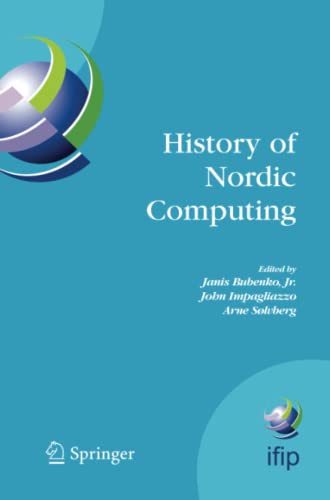 History of Nordic Computing: IFIP WG9.7 First Working Conference on the History of Nordic Computing (HiNC1), June 16-18, 2003, Trondheim, Norway (IFIP ... and Communication Technology, Band 174)