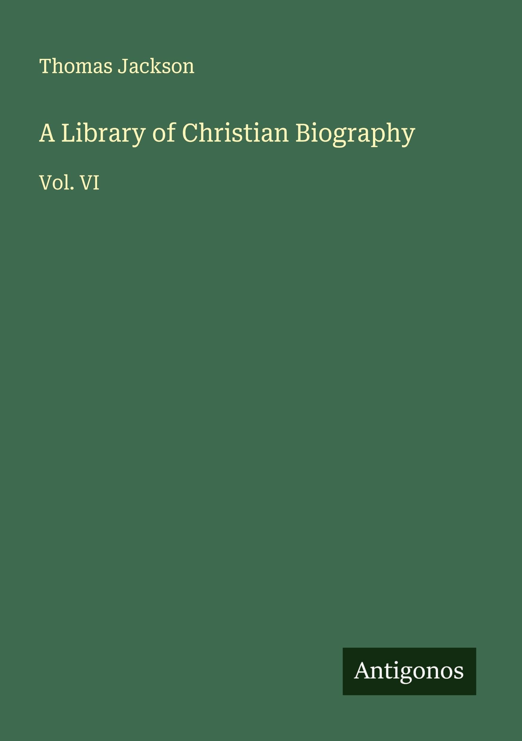 A Library of Christian Biography: Vol. VI