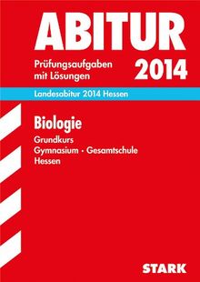 Abitur-Prüfungsaufgaben Gymnasium Hessen / Landesabitur Biologie Grundkurs 2014: Prüfungsaufgaben mit Lösungen.