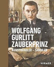 Wolfgang Gurlitt Zauberprinz: Kunsthändler - Sammler