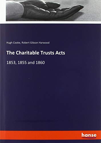 The Charitable Trusts Acts: 1853, 1855 and 1860