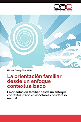La orientación familiar desde un enfoque contextualizado: La orientación familiar desde un enfoque contextualizado en escolares con retraso mental
