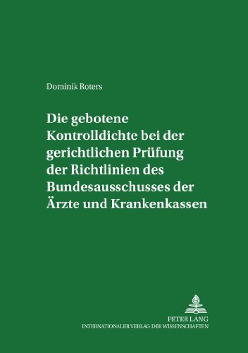 Dominik Roters Die Gebotene Kontrolldichte Bei Der Gerichtlichen Prüfung Der Richtlinien Des Bundesausschusses Der Ärzte Und Krankenkassen