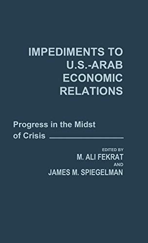 Impediments to Us-Arab Economic Relations: Progress in the Midst of Crisis