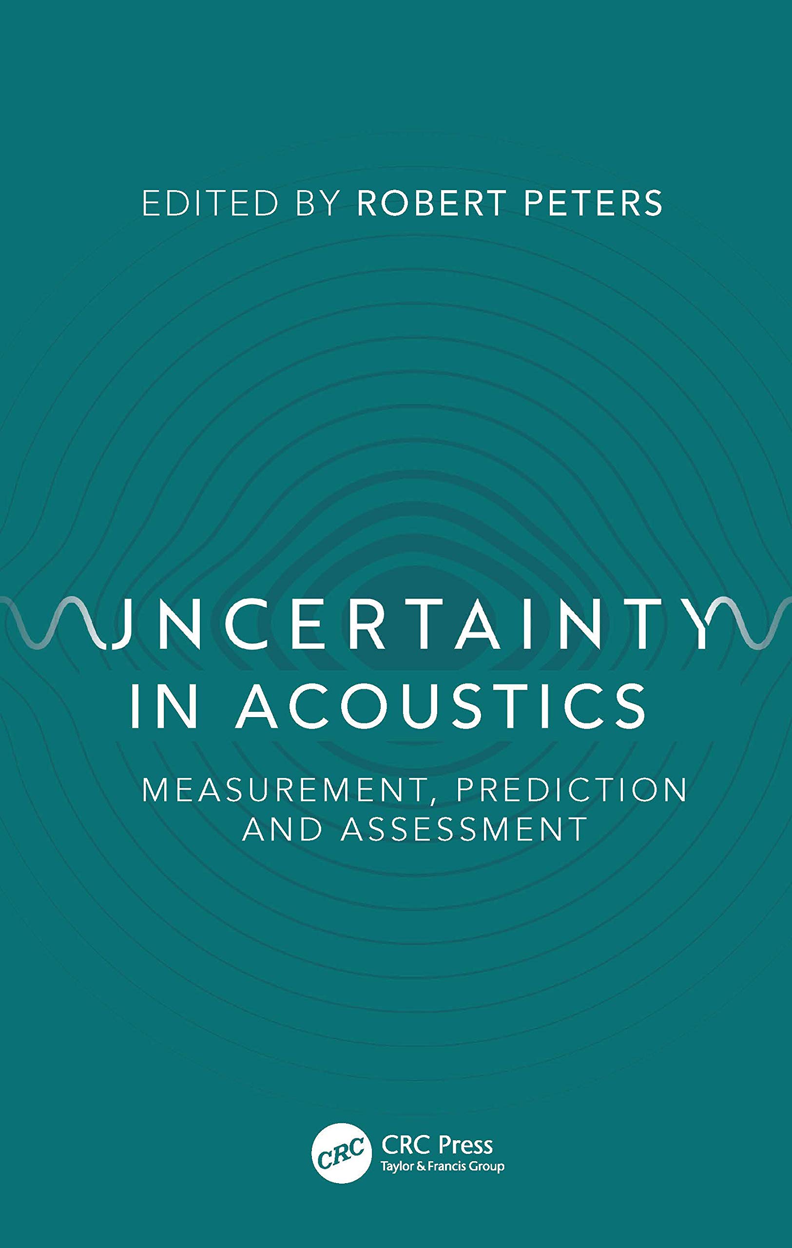 Uncertainty in Acoustics: Measurement, Prediction and Assessment