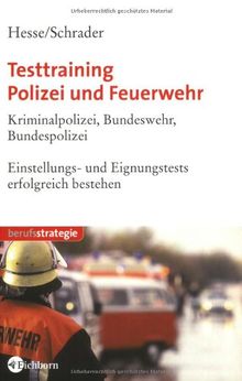 Testtraining Polizei und Feuerwehr. Kriminalpolizei, Bundeswehr, Bundespolizei. Einstellungs- und Eignungstests erfolgreich bestehen.