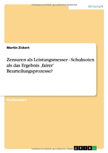 Zensuren als Leistungsmesser - Schulnoten als das Ergebnis ,fairer' Beurteilungsprozesse?