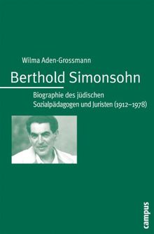 Berthold Simonsohn: Biographie des jüdischen Sozialpädagogen und Juristen (1912-1978) (Campus Judaica)