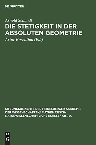 Die Stetigkeit in der absoluten Geometrie (Sitzungsberichte der Heidelberger Akademie der Wissenschaften/ Mathematisch-Naturwissenschaftliche Klasse/ Abt. A., 1931, 5, Band 1931)