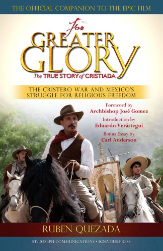 For Greater Glory: The True Story of Cristiada, The Cristero War and Mexico's Struggle for Religious Freedom