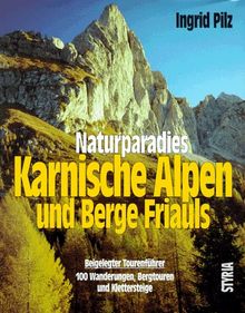 Naturparadies Karnische Alpen und Berge Friauls. 100 Wanderungen, Bergtouren und Klettersteige