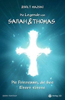 Die Legende von Sarah und Thomas - Die Prinzessin, die ihre Eltern tötete