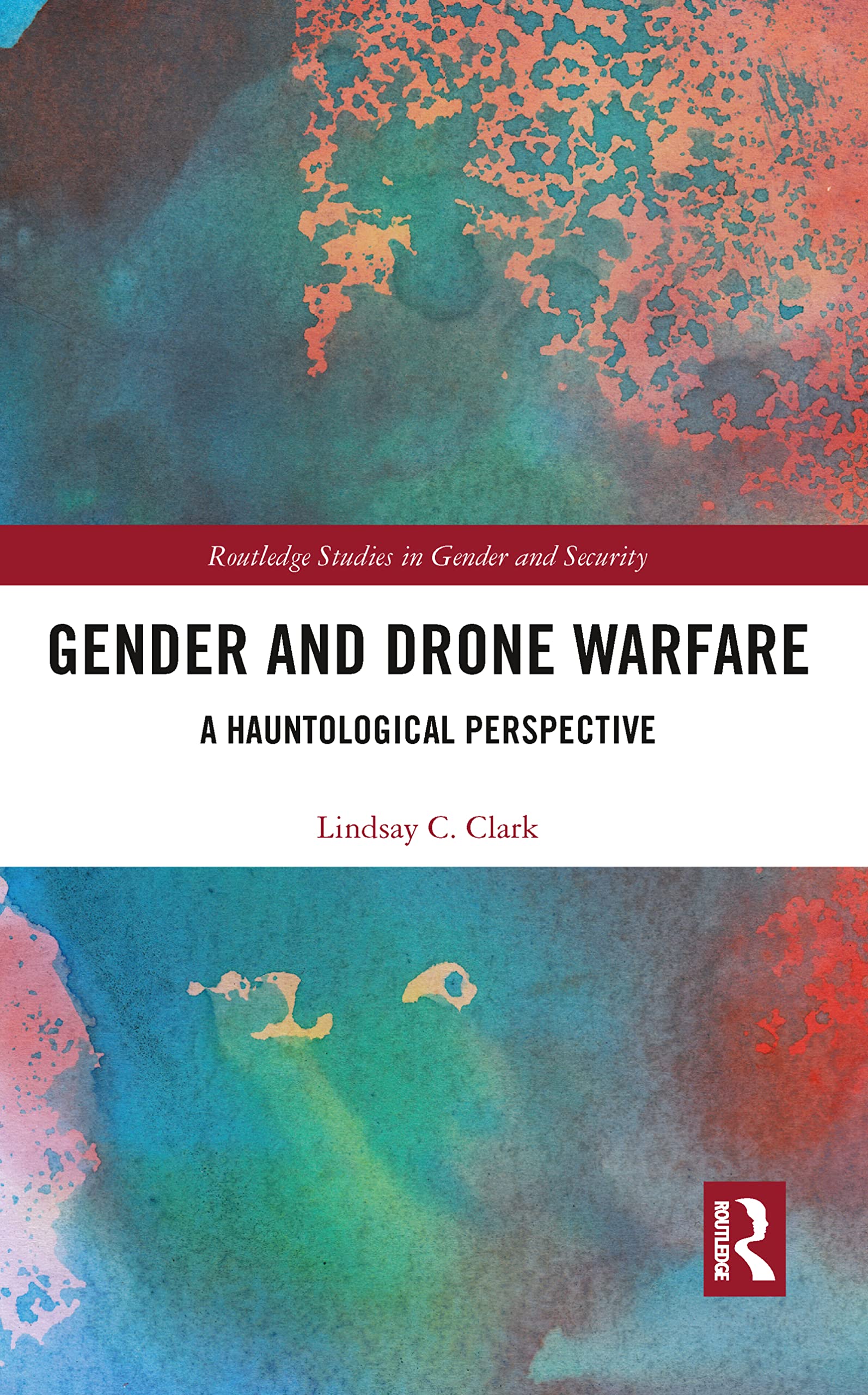 Gender and Drone Warfare: A Hauntological Perspective (Routledge Studies in Gender and Security)