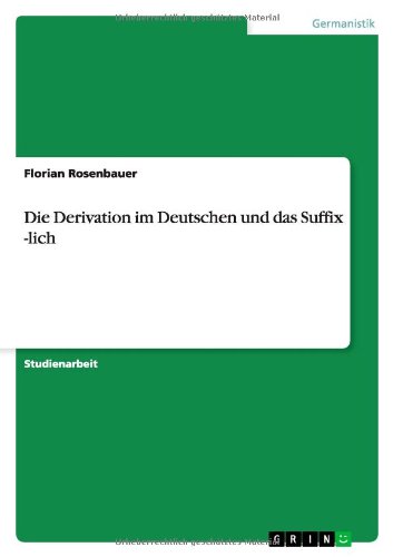 Die Derivation im Deutschen und das Suffix -lich