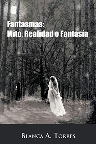Fantasmas: Mito, Realidad o Fantasía: Mito, Realidad O Fantasia