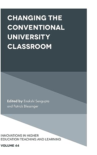 Changing the Conventional University Classroom (Innovations in Higher Education Teaching and Learning, 44)