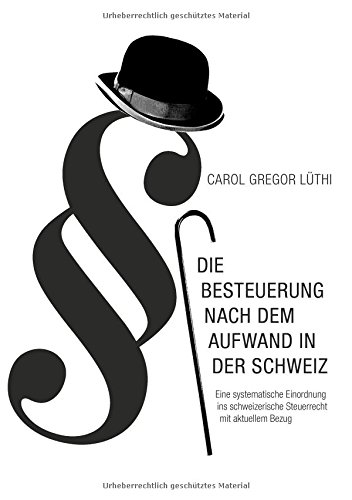 Die Besteuerung nach dem Aufwand in der Schweiz: Eine systematische Einordnung ins schweizerische Steuerrecht mit aktuellem Bezug