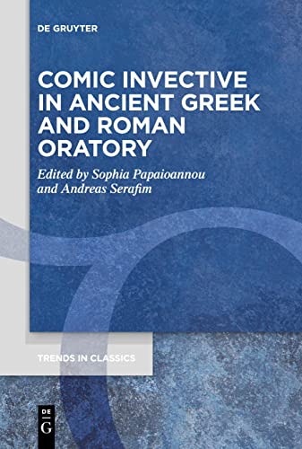 Comic Invective in Ancient Greek and Roman Oratory (Trends in Classics - Supplementary Volumes, 121)
