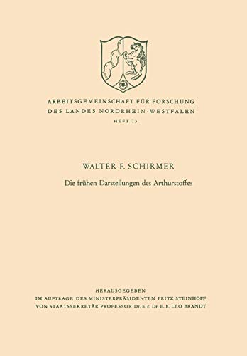 Die frühen Darstellungen des Arthurstoffes (Arbeitsgemeinschaft für Forschung des Landes Nordrhein-Westfalen) (German Edition) (Arbeitsgemeinschaft ... des Landes Nordrhein-Westfalen, 73, Band 73)