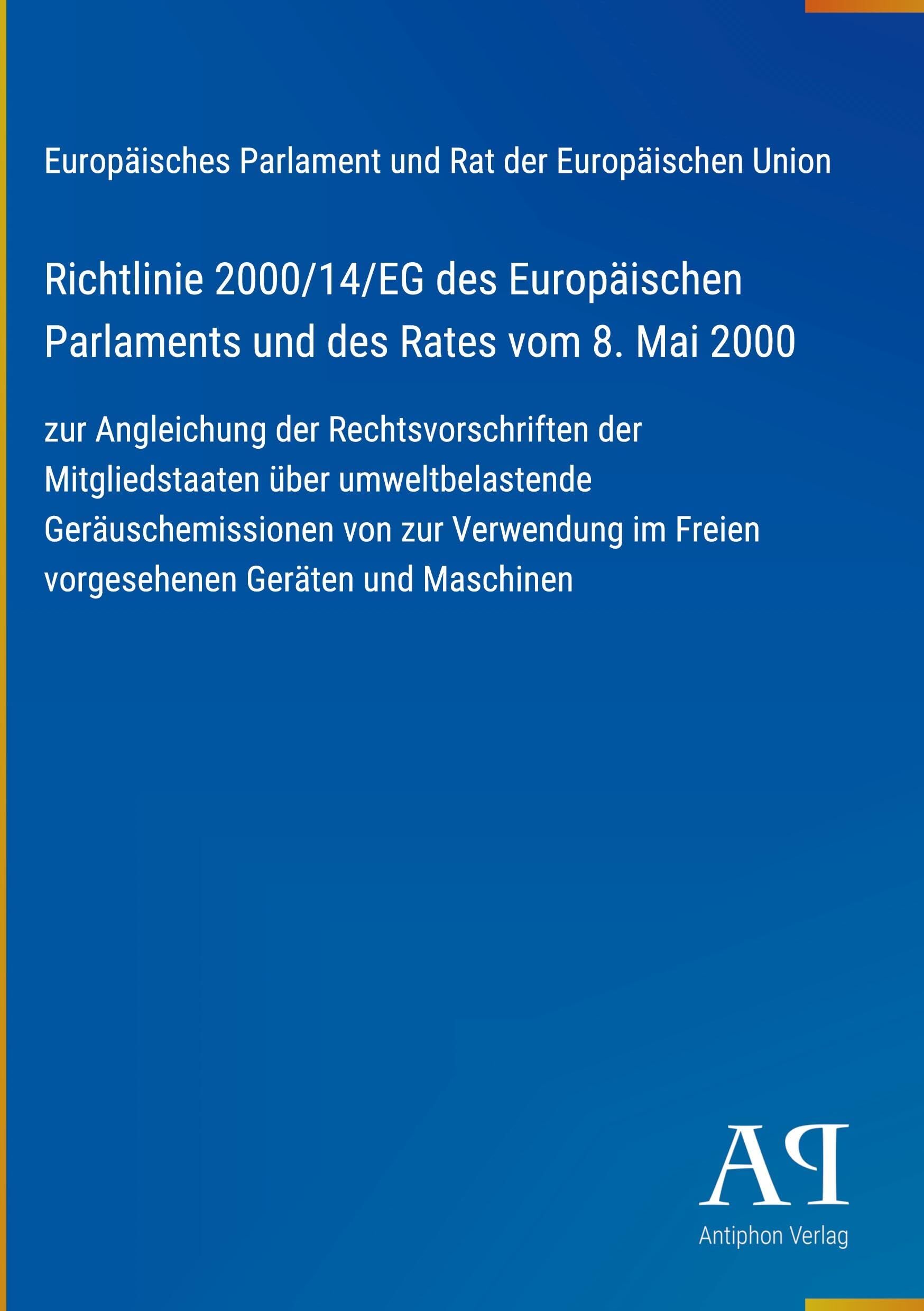 Richtlinie 2000/14/EG des Europäischen Parlaments und des Rates vom 8. Mai 2000: zur Angleichung der Rechtsvorschriften der Mitgliedstaaten über ... im Freien vorgesehenen Geräten und Maschinen