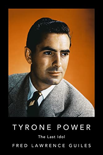 Tyrone Power: The Last Idol (Fred Lawrence Guiles Old Hollywood Collection)