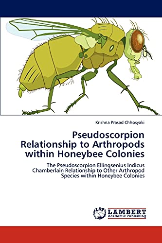 Pseudoscorpion Relationship to Arthropods within Honeybee Colonies: The Pseudoscorpion Ellingsenius Indicus Chamberlain Relationship to Other Arthropod Species within Honeybee Colonies