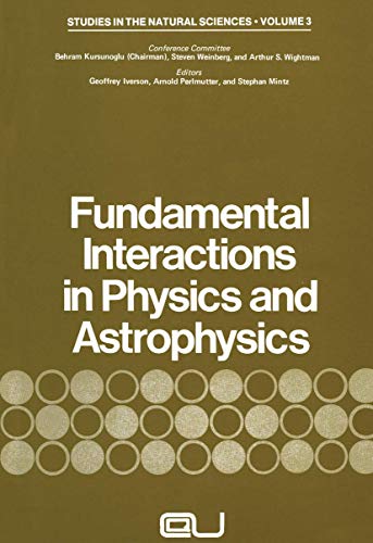 Fundamental Interactions in Physics and Astrophysics: A Volume Dedicated To P.A.M. Dirac On The Occasion Of His Seventieth Birthday (Studies in the Natural Sciences, 3, Band 3)