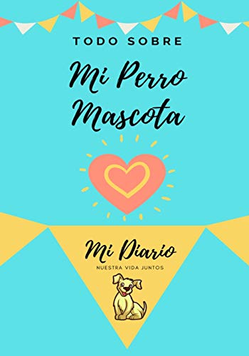 Acerca De Mi Mascota - Perro: Mi Diario De Mascotas (Todo Sobre Mi Mascota, Band 1)