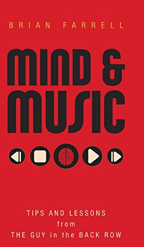 Mind & Music: Tips and Lessons from the Guy in the Back Row
