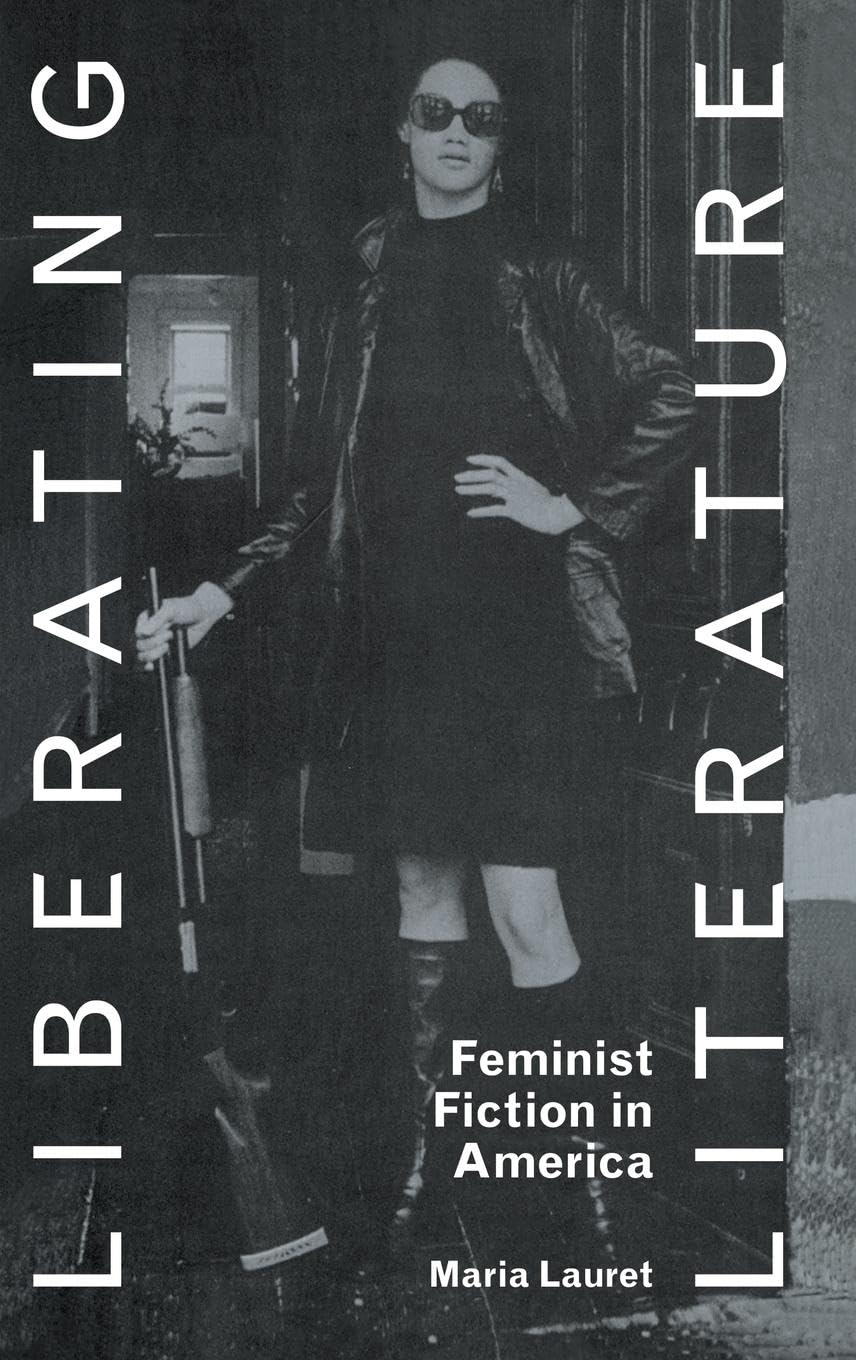 Liberating Literature: Feminist Fiction in America