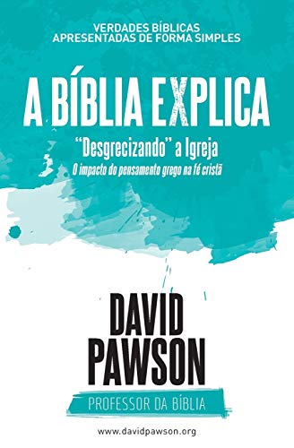 A BÍBLIA EXPLICA Desgrecizando a Igreja: O impacto do pensamento grego na fé cristã