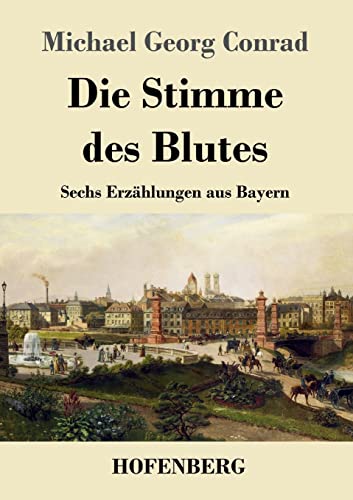 Die Stimme des Blutes: Sechs Erzählungen aus Bayern