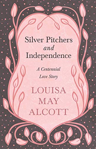 Silver Pitchers: and Independence: A Centennial Love Story