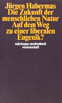 Die Zukunft der menschlichen Natur: Auf dem Weg zu einer liberalen Eugenik? (suhrkamp taschenbuch wissenschaft)