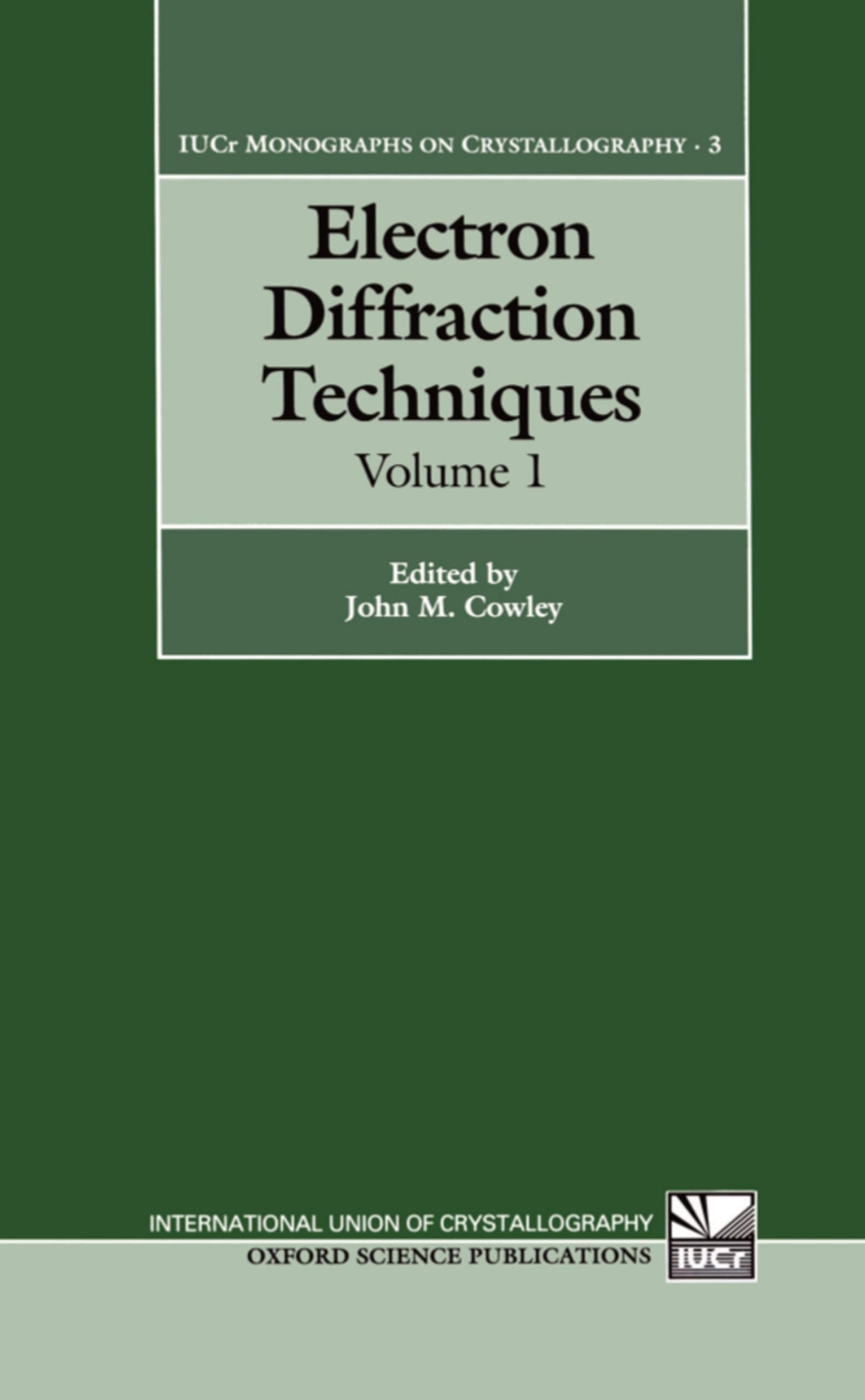 Electron Diffraction Techniques: Volume 1 (INTERNATIONAL UNION OF CRYSTALLOGRAPHY MONOGRAPHS ON CRYSTALLOGRAPHY, Band 1)