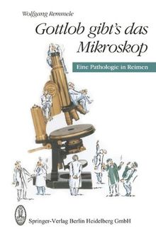 Gottlob gibt's das Mikroskop: Eine Pathologie in Reimen