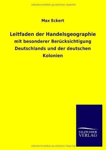 Leitfaden der Handelsgeographie: mit besonderer Berücksichtigung Deutschlands und der deutschen Kolonien