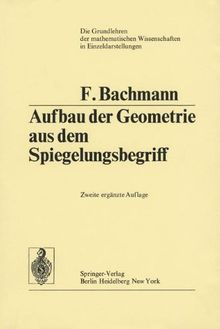 Aufbau der Geometrie aus dem Spiegelungsbegriff (Grundlehren der mathematischen Wissenschaften)