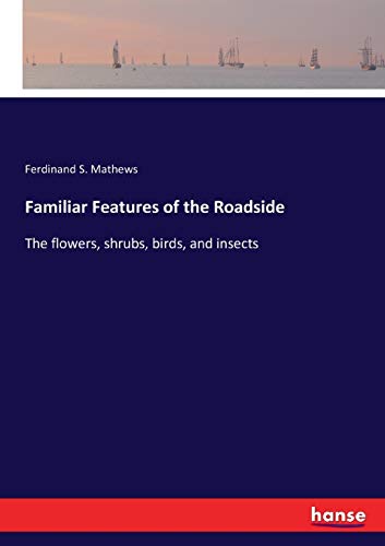 Familiar Features of the Roadside: The flowers, shrubs, birds, and insects