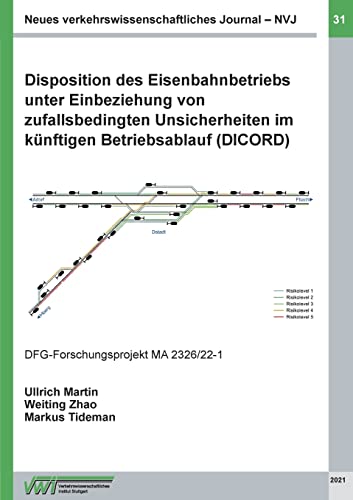 Disposition des Eisenbahnbetriebs unter Einbeziehung von zufallsbedingten Unsicherheiten im künftigen Betriebsablauf (DICORD) (Neues verkehrswissenschaftliches Journal)