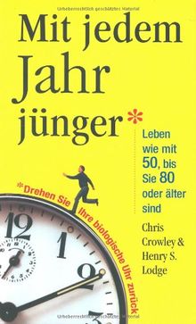 Mit jedem Jahr jünger: Leben wie mit 50, bis Sie 80 oder älter sind: Leben wie mit 50, bis Sie 80 und älter sind