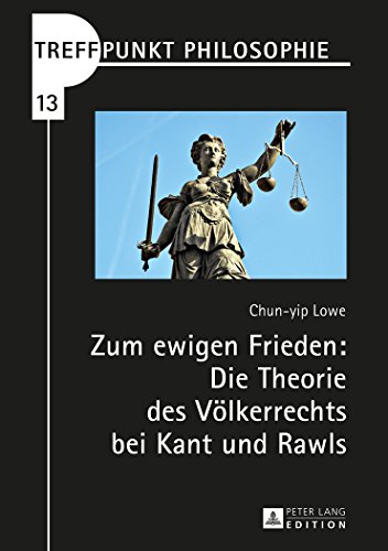 Zum ewigen Frieden: Die Theorie des Völkerrechts bei Kant und Rawls (Treffpunkt Philosophie)