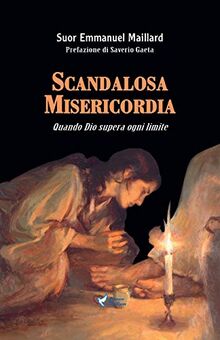 Scandalosa Misericordia: Quando Dio supera ogni limite