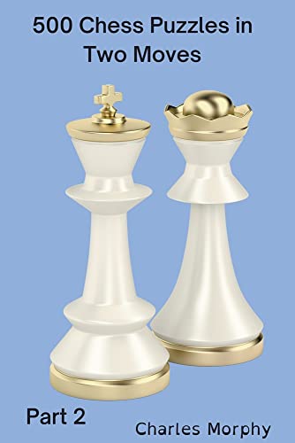 500 Chess Puzzles in Two Moves, Part 2 (How to Choose a Chess Move)