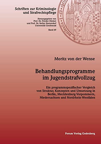 Behandlungsprogramme im Jugendstrafvollzug: Ein programmspezifischer Vergleich von Struktur, Konzepten und Umsetzung in Berlin, ... zur Kriminologie und Strafrechtspflege)
