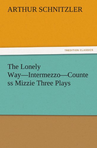 The Lonely Way-Intermezzo-Countess Mizzie Three Plays (TREDITION CLASSICS)